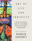 Art of Life and Curiosity : Creative Mental Health, Wellbeing and Life Balance Exploration - eBook