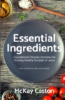 Essential Ingredients : Foundational Christian Doctrines for Growing Healthy DIsciples of Jesus - Book