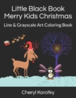 Little Black Book Merry Kids Christmas : Line & Grayscale Art Coloring Book - Book