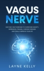 Vagus Nerve : Easy Self-Help Exercises to Overcome Anxiety, Depression, Trauma, Chronic Diseases and Finally Improve Your Life - Book