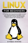 Linux for Beginners : A Practical and Comprehensive Guide to Learn Linux Operating System and Master Linux Command Line. Contains Self-Evaluation Tests to Verify Your Learning Level - Book