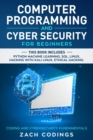 Computer Programming And Cyber Security for Beginners : This Book Includes: Python Machine Learning, SQL, Linux, Hacking with Kali Linux, Ethical Hacking. Coding and Cybersecurity Fundamentals - Book