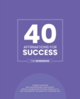 40 Affirmations for Success : 5 Minute Workbook Exercises with Affirmations for Motivation, Goal Setting and Dreaming Big A Straightforward Approach to Success and Self Discovery The Perfect Workbook - Book