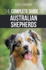 The Complete Guide to Australian Shepherds : Learn Everything You Need to Know About Raising, Training, and Successfully Living with Your New Aussie - Book