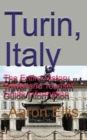 Turin, Italy : The Entire History, Travel and Tourism Guide Information - Book