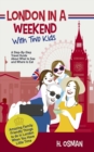 London in a Weekend with Two Kids : A Step-By-Step Travel Guide About What to See and Where to Eat (Amazing Family-Friendly Things to Do in London When You Have Little Time) - Book
