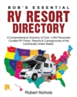 Bob's Essential RV Resort Directory : A Comprehensive Directory of Over 1,000 Personally Curated RV Parks, Resorts & Campgrounds of the Continental United States - Book