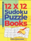 12x12 Sudoku Puzzle Books : Brain Games Sudoku - Logic Games For Adults - Book