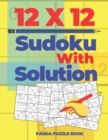 12x12 Sudoku With Solutions : Brain Games Sudoku - Logic Games For Adults - Book