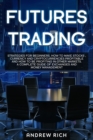Futures Trading : Strategies for Beginners. How to Make Stocks, Currency and Cryptocurrencies Profitable and How to Be Profiting in Other Markets. a Complete Guide of Exchanges and Money Management - Book