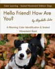 Hello Friend! How Are You? Color Learning Seated Movement Edition : Dogs: A Rhyming Color Identification & Seated Movement Book - Book