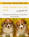 Hello Friend! How Are You? Color Learning - Movement Edition : Dogs: A Rhyming Color Identification & Gross Motor Movement Book - Book