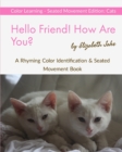 Hello Friend! How Are You? Color Learning Seated Movement Edition : Cats: A Rhyming Color Identification & Seated Movement Book - Book