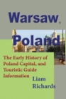 Warsaw, Poland : The Early History of Poland Capital, and Touristic Guide Information - Book
