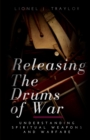 Releasing The Drums of War : Understanding Spiritual Weapons and Warfare - Book