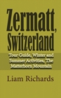 Zermatt, Switzerland : Tour Guide, Winter and Summer Activities, The Matterhorn Mountain - Book