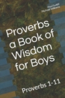 Proverbs a Book of Wisdom for Boys : Proverbs 1-11 A Devotional for Pre-Teen Boys - Book