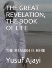 The Great Revelation, the Book of Life : The Messiah Is Here - Book