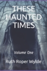 These Haunted Times : Volume One - Book