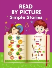 READ BY PICTURE. Simple Stories : Learn to Read. Book for Beginning Readers. Preschool, Kindergarten and 1st Grade - Book