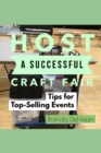 Host a Successful Craft Fair : Tips for Top-Selling Events - Book