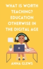 What Is Worth Teaching? Education Otherwise in the Digital Age - Book