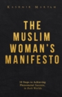The Muslim Woman's Manifesto : 10 Steps to Achieving Phenomenal Success, in Both Worlds - Book