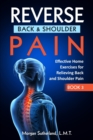 Reverse Back and Shoulder Pain : Effective Home Exercises for Back and Shoulder Pain - Book