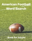 American Football Word Search Book For Adults : Large Print Football Lovers Gift Puzzle Book With Solutions - Book