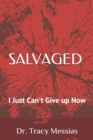 Salvaged : I Just Can't Give up Now - Book