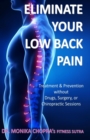 Eliminate your Low Back Pain : Treatment & Prevention without Drugs, Surgery, or Chiropractic Sessions - Book