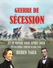 Guerre de Secession : ET LE MONDE JOUR APRES JOUR 1er novembre 1860 au 30 juin 1865 - Book