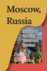 Moscow, Russia : History of the City, Travel and Tourism - Book
