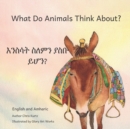 What Do Animals Think About? : Empathetic Questions For Ethiopian Animals in Amharic and English - Book