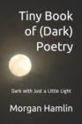 Tiny Book of (Dark) Poetry : Dark with Just a Little Light - Book