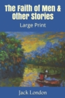 The Faith of Men & Other Stories : Large Print - Book