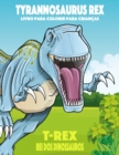 Tyrannosaurus rex, T-Rex Rei dos Dinossauros, Livro para Colorir para Criancas - Book