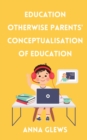 Education Otherwise Parent' Conceptualisation of Education - Book
