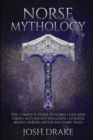 Norse Mythology : The Complete Guide to Norse Gods and Viking Mythology Including Legends, Beliefs, Heroes, Myths and Fairy Tales - Book