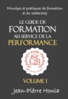 Le Guide de Formation Au Service de la Performance : Principes Et Pratiques de Formation Et Du Leadership - Book