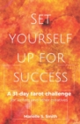 Set Yourself Up for Success : A 31-Day Tarot Challenge for Writers and Other Creatives - Book