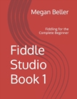 Fiddle Studio Book 1 : Fiddling for the Complete Beginner - Book