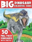 The Big Dinosaur Colouring Book : Kids Colouring Book With Dinosaur Facts - Book