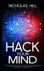 Hack Your Mind : Tap the Limitless Potential of Your Subconscious Mind, Harness Brain's Neuroplasticity, Learn to Bend Reality and Lead an Extra-ordinary Life - Book
