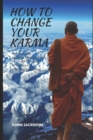 How to Change Your Karma : The Relation Between Reincarnation, Life Purpose and Luck in the Path to Spiritual Awakening - Book