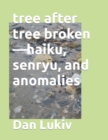 tree after tree broken-haiku, senryu, and anomalies - Book