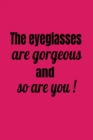 The Eyeglasses Are Gorgeous And So Are You! - Book