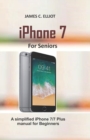 iPhone For Seniors : A simplified iPhone 7/7 plus manual for Beginners - Book
