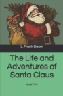 The Life and Adventures of Santa Claus : Large Print - Book