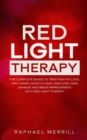 Red Light Therapy : The Complete Guide to Treating Fat Loss, Anti-Aging, Muscle Gain, Hair Loss, Skin Damage and Brain Improvement with Red Light Therapy - Book